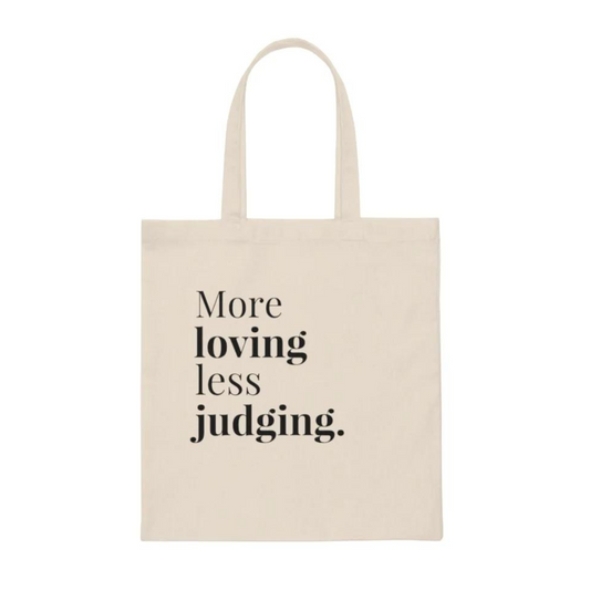 Tote Bag: More loving, Less Judging